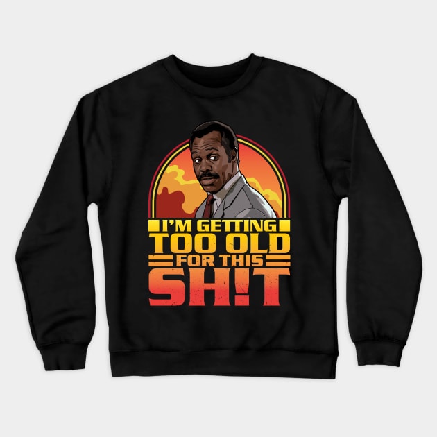 Getting Too Old For This Shit Crewneck Sweatshirt by RetroReview